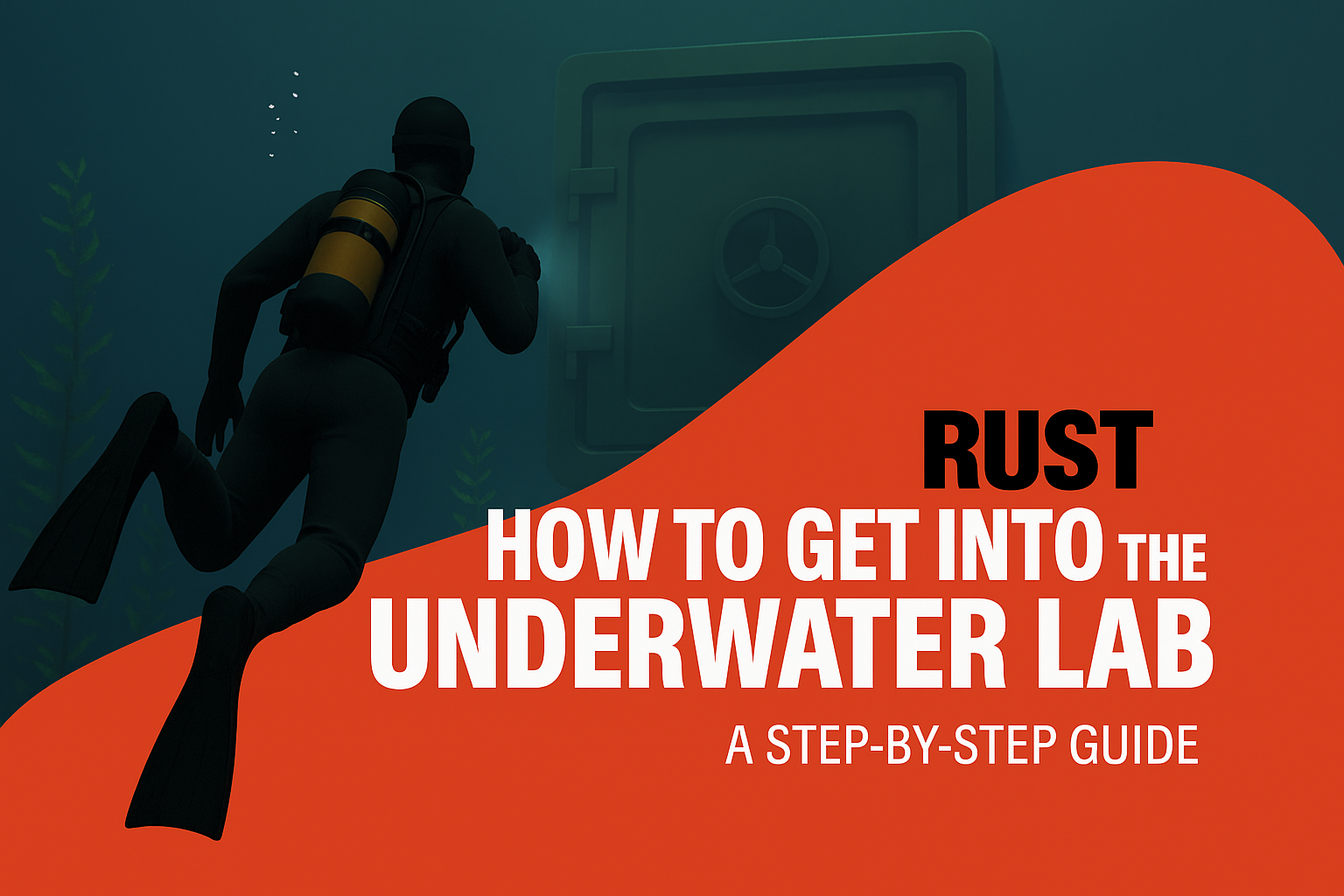 How to Get Into the Underwater Lab in Rust: A Step-by-Step Guide